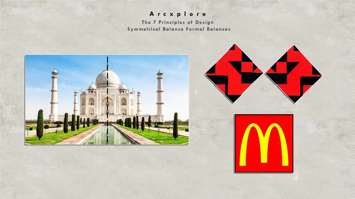 "Symmetrical balance in design - Examples include the Taj Mahal, geometric patterns, and the McDonald's logo, illustrating the principle of formal balance in design." What's the principle of design?"
